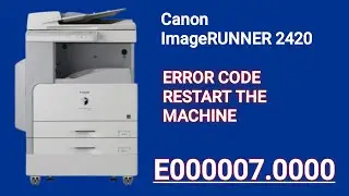 How to Clear Error E000007.0000 in Canon imageRunner 2420 Machine