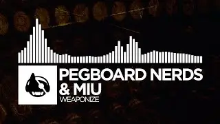 Pegboard Nerds & MIU - Weaponize