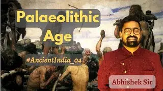 Ancient History 04 - Palaeolithic Age | 🤔Mujhe dailogue kab milega? | UPSC | Abhishek Sir