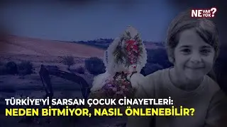 Türkiye'yi Sarsan Çocuk Cinayetleri: Neden Bitmiyor, Nasıl Önlenebilir? | Ne Var Ne Yok?