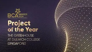 BCA Awards 2024, Project of the Year: The Greenhouse at Dulwich College (Singapore)