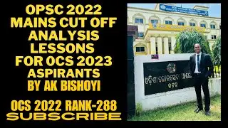 OPSC 2022MAINS CUT OFFANALYSISLESSONS FOR 0CS 2023 ASPIRANTS BY OCS 2022 RANK 288