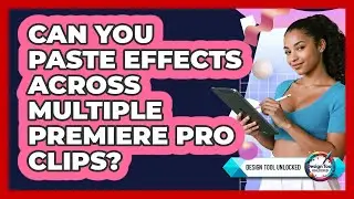 Can You Paste Effects Across Multiple Premiere Pro Clips?