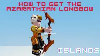 How to GET THE AZARATHIAN LONGBOW - Islands - Roblox