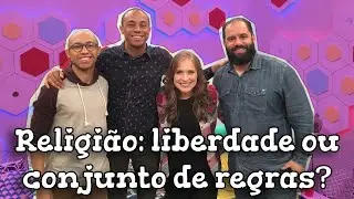 Religião: liberdade ou conjunto de regras? - Parte 1