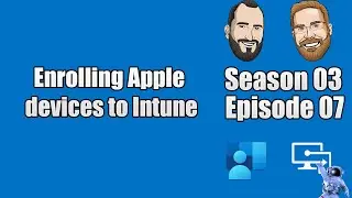 S03E07 - Enrolling Apple devices to Intune (I.T)