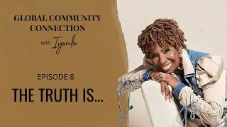 The Global Community Connection - Ep. 8 - The Truth Is...