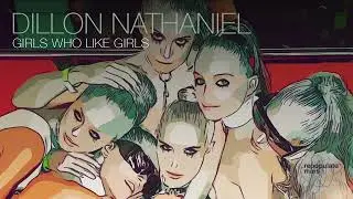 Dillon Nathaniel - Girls Who Like Girls ft. Haylee Wood