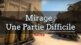 CSGO - Partie difficile sur Mirage