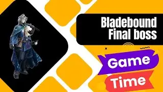 bladebound fight with the finall boss which is seen in starting game |1.2