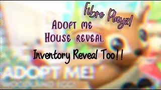 HOUSE AND INVENTORY REVEAL | ADOPT ME | FIBRE PLAYZ