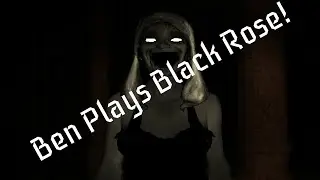 Black Rose - Ben nearly gets scared!