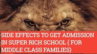 SIDE EFFECTS TO GET ADMISSIONS OF YOUR CHILD  IN SUPER RICH SCHOOL