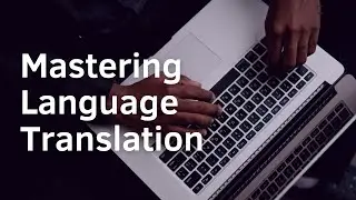 Mastering Language Translation for Your Content