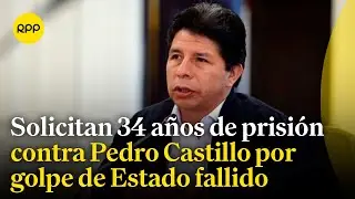 Ministerio Público solicitó 34 años de prisión contra Pedro Castillo por el golpe de Estado fallido