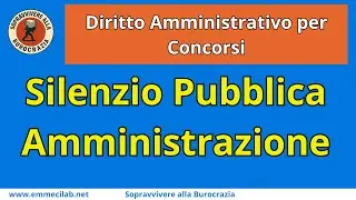 DIRITTO AMMINISTRATIVO PER CONCORSI | Silenzio della Pubblica Amministrazione