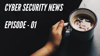 Cyber Security News : Episode 1