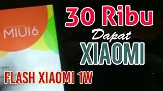 30 Ribu Dapat Xiaomi - Flash Xiaomi Redmi 1w. (2013023)