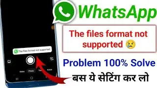 How to fix the files format is not supported in whatsapp problem today 