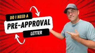 Do I need a Pre Approval Letter?