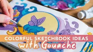 How to Fill Your Sketchbook: Painting With Gouache