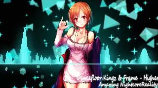 Nightcore - Higher (Dancefloor Kingz & Frame)❤️