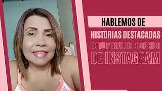 Hablemos de las Historias Destacadas de Instagram