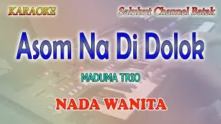 ASOM NA DI DOLOK ll KARAOKE BATAK ll TRIO MADUMA ll NADA WANITA F=DO