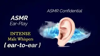 ASMR Ear-Play | INTENSE Male Whispers {Ear to Ear ASMR}