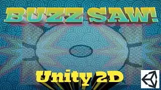 Adding a Buzz Saw Unity 2D! | Version 2021.2.7 |