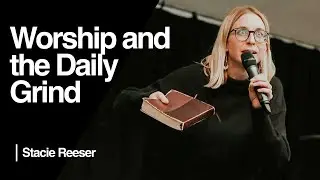Worship and the Daily Grind: Solving the Puzzle — Stacie Reeser