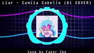 Camila Cabello - Liar (Faker Sky AI COVER)