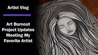 Art Project Updates, Dealing with Art Burnout, Meeting My Favorite Artist