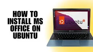 How To Install MS Office On Ubuntu [Step-by-Step Guide]