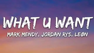 Mark Mendy, Jordan Rys, LEØN - What U Want (Lyrics) | 25min