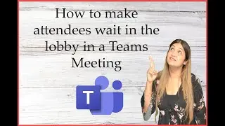 How to make attendees wait in the lobby in a Teams Meeting