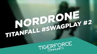 NORDRONE TITANFALL #SWAGPLAY 2 [60 fps] | Tiger Force Community