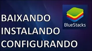 COMO BAIXAR, INSTALAR E CONFIGURAR O EMULADOR BLUESTACKS
