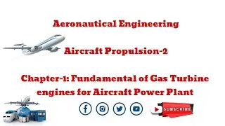Aircraft Propulsion l Chapter-1: Fundamental of Gas Turbine for Aircraft Power Plant l Aeronautical