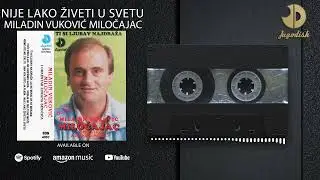 Miladin Vukovic Milocajac - Nije lako ziveti u svetu - (Audio 1992)
