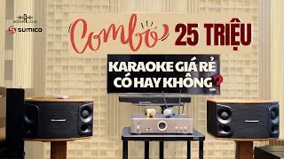 "Của Rẻ Là Của Ôi" Liệu Có Đúng Hay Không? Mời Các Bác Tham Khảo Combo Karaoke 25 Triệu Này Sẽ Rõ