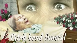 Pitch Bend Funeral