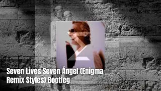 Seven Lives Seven Ángel (Enigma Remix Styles) Bootleg