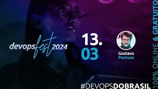 #DevOpsFest 2024 | Dia 13.03 | Palco Principal | Abertura Periodo manhã | Keynote | Gustavo Pantuza