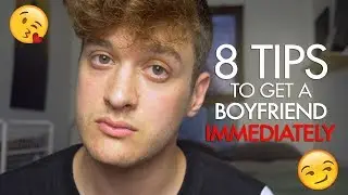 8 Tips to get a Boyfriend IMMEDIATELY