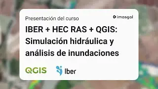 IBER + QGIS: Modelización hidráulica y análisis de inundaciones | Presentación del curso | IMASGAL