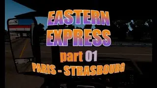 ETS2 | EAST EXPRESS | Episode 01 | Paris - Strasbourg
