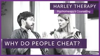 Why Do People Cheat? Even in 'Healthy' Relationships? Harley Therapy