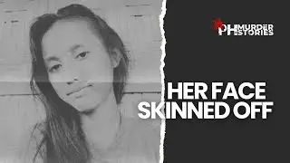 Her Face Skinned Off: The Gruesome Slaying of Christine Silawan (2019) | PH Murder Stories