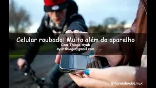 Celular roubado: Muito além do aparelho